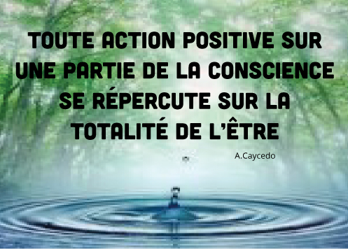 Toute action positive sur une partie de la conscience se répercute sur la totalité de l’être